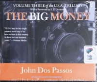 The Big Money - Volume Three of the U.S.A. Trilogy written by John Dos Passos performed by David Drummond on CD (Unabridged)